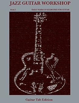 Daily Warm Up Exercises for Guitar - Jazz Guitar Workshop Book I